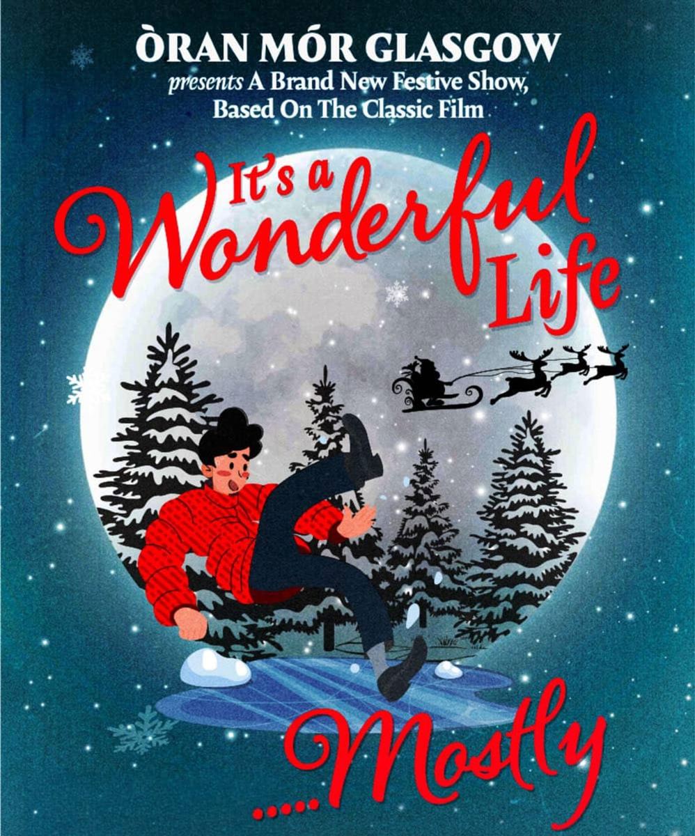 Its a Wonderful Life at Òran Mór, Glasgow